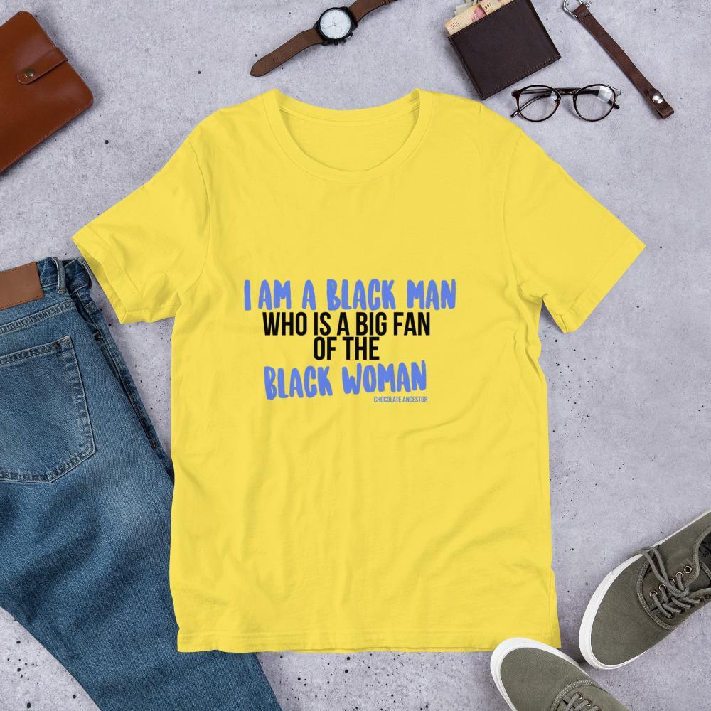 I Am A Black Man Who is a Big Fan of the Black Woman Short-Sleeve Unisex T-Shirt - Chocolate Ancestor