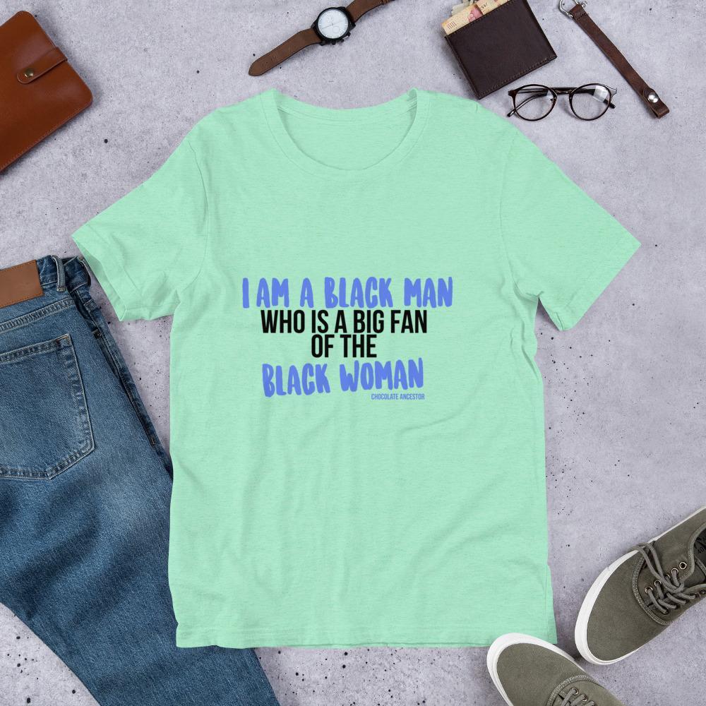 I Am A Black Man Who is a Big Fan of the Black Woman Short-Sleeve Unisex T-Shirt - Chocolate Ancestor