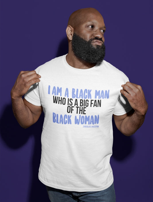 I Am A Black Man Who is a Big Fan of the Black Woman Short-Sleeve Unisex T-Shirt - Chocolate Ancestor