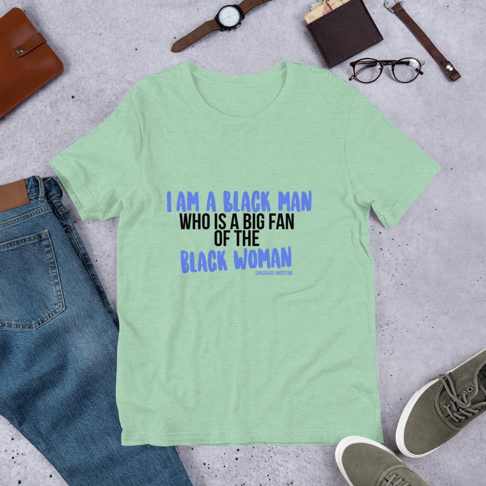 I Am A Black Man Who is a Big Fan of the Black Woman Short-Sleeve Unisex T-Shirt - Chocolate Ancestor