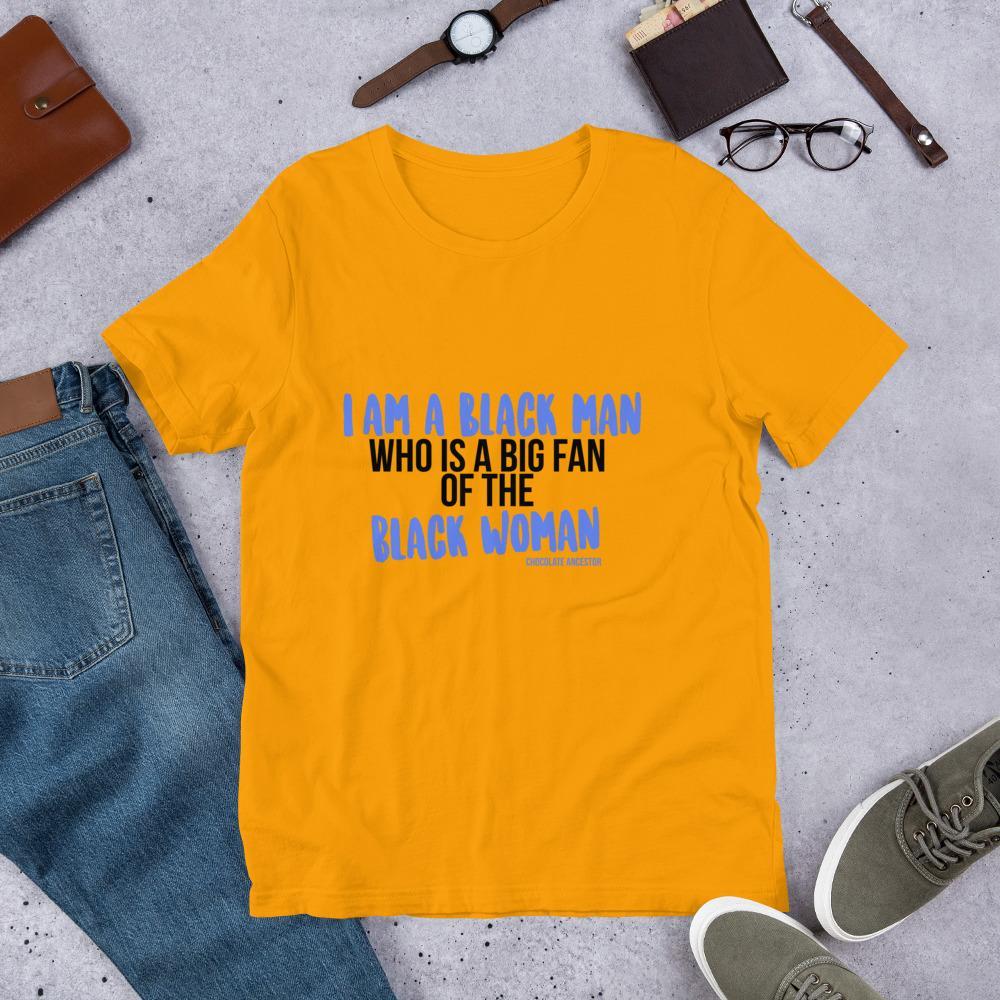 I Am A Black Man Who is a Big Fan of the Black Woman Short-Sleeve Unisex T-Shirt - Chocolate Ancestor