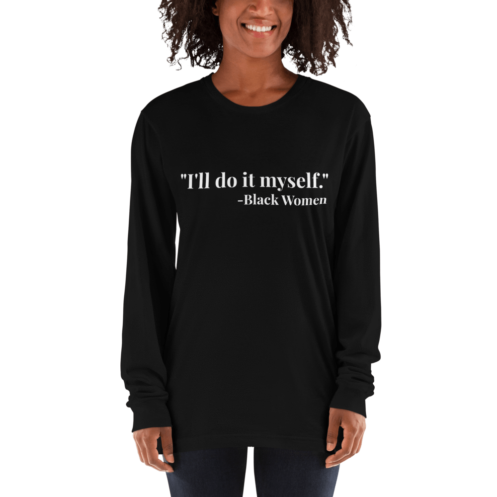 I'll do it myself Black Women Quote Long sleeve t-shirt - Chocolate Ancestor