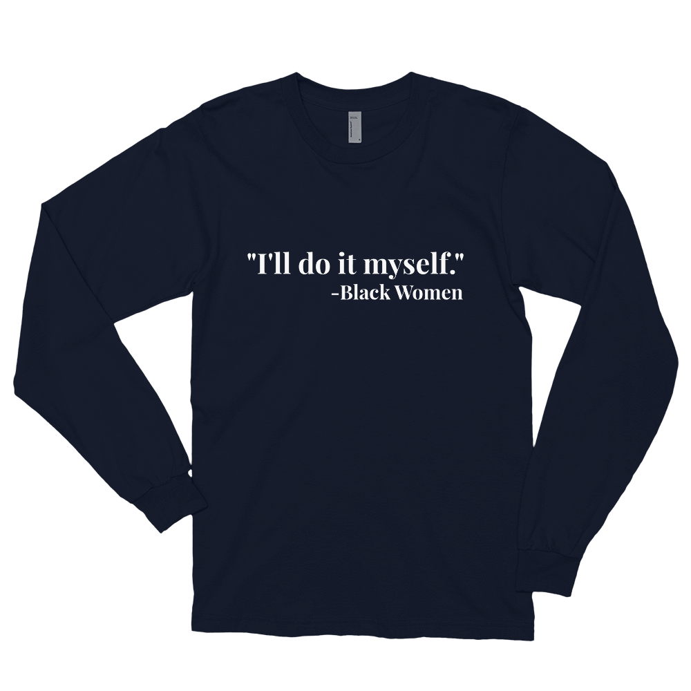 I'll do it myself Black Women Quote Long sleeve t-shirt - Chocolate Ancestor