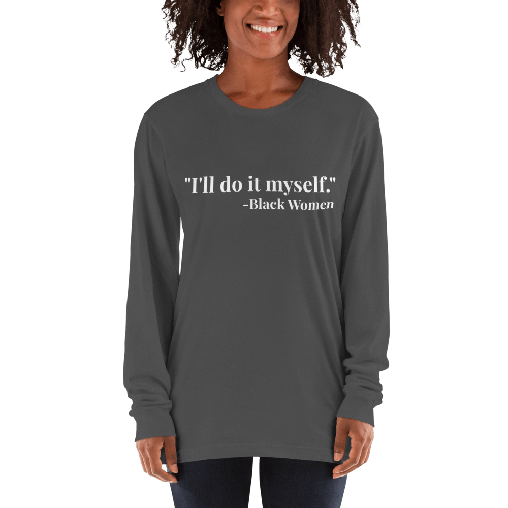 I'll do it myself Black Women Quote Long sleeve t-shirt - Chocolate Ancestor