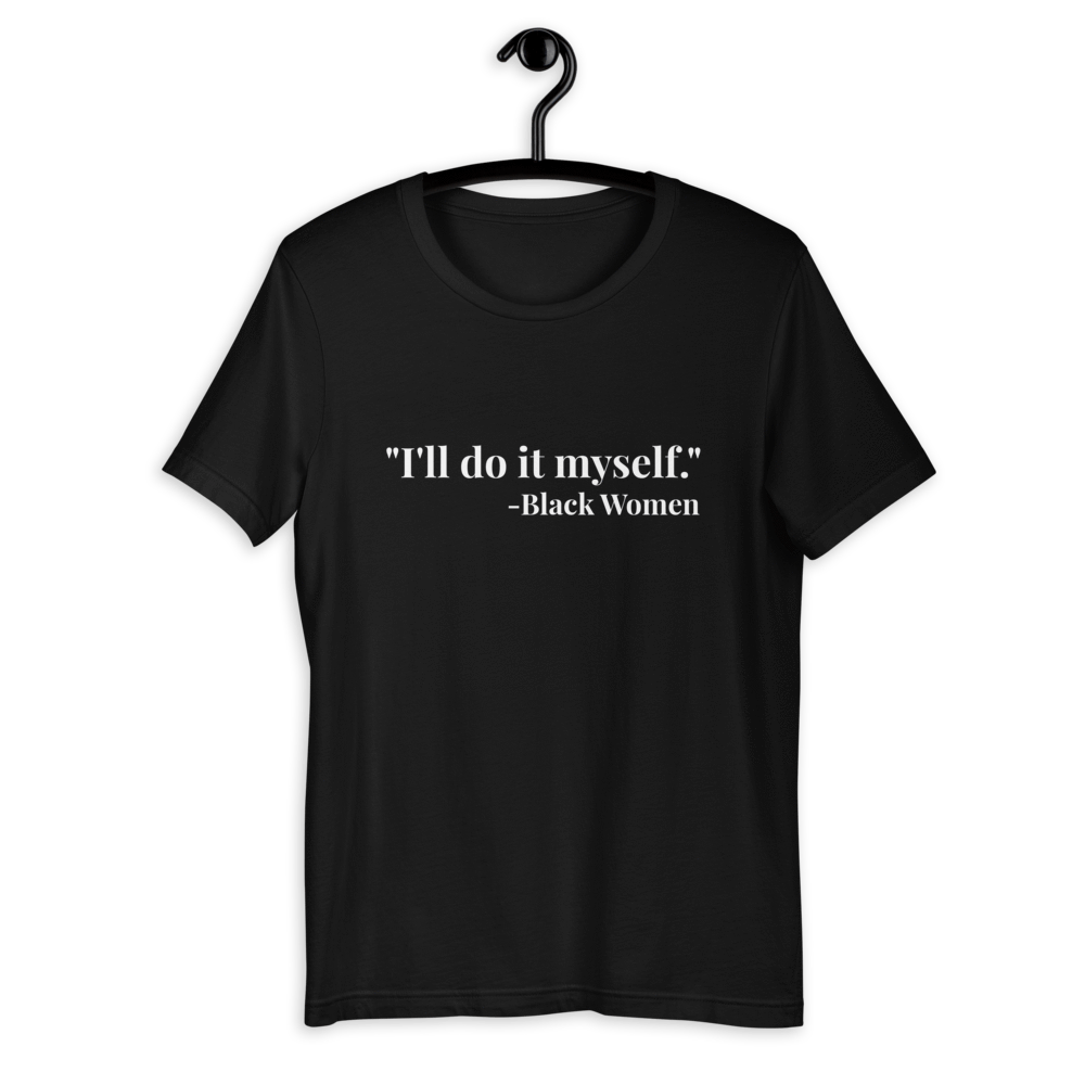 I'll do it myself Black Women Quote (white) Short-Sleeve Unisex T-Shirt - Chocolate Ancestor