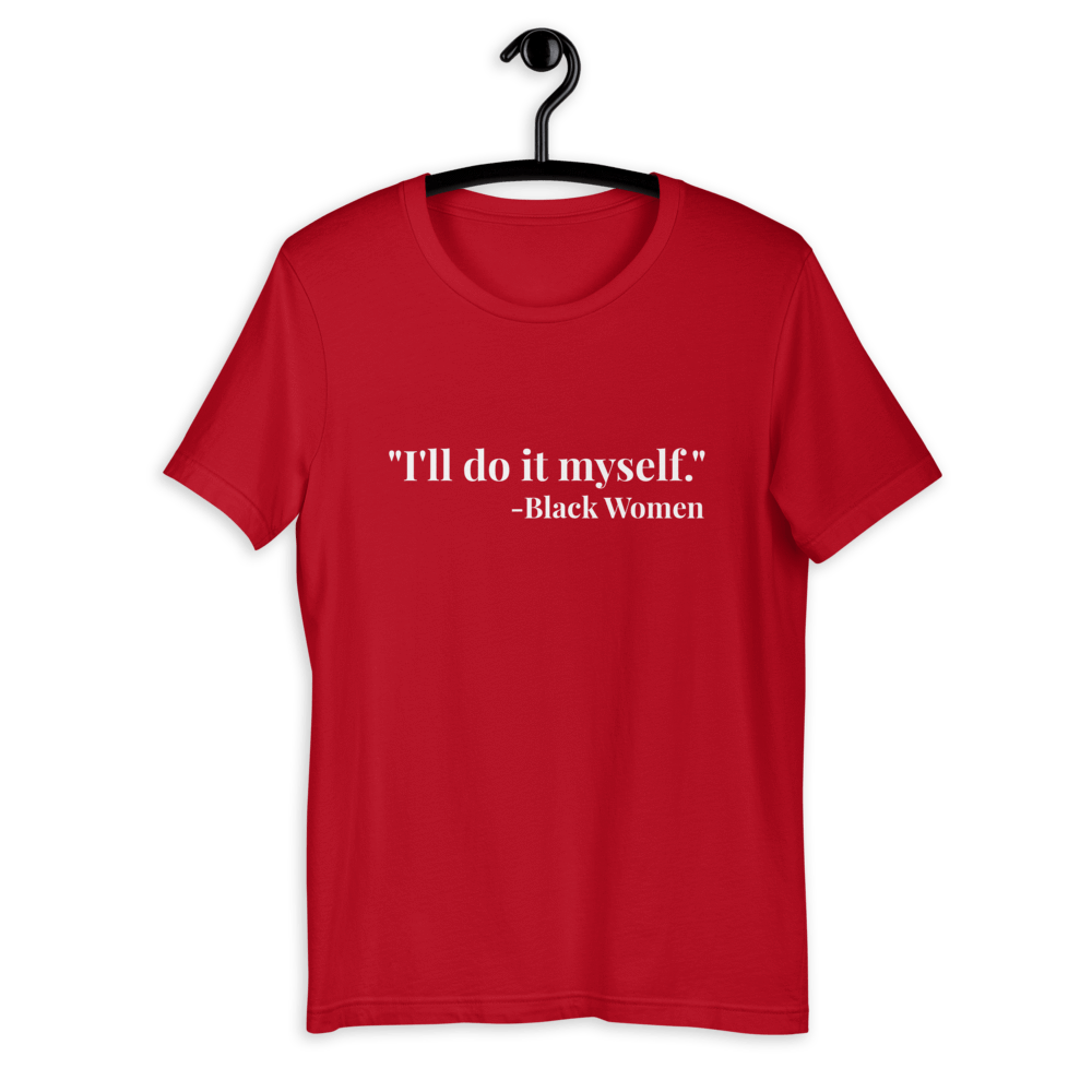 I'll do it myself Black Women Quote (white) Short-Sleeve Unisex T-Shirt - Chocolate Ancestor