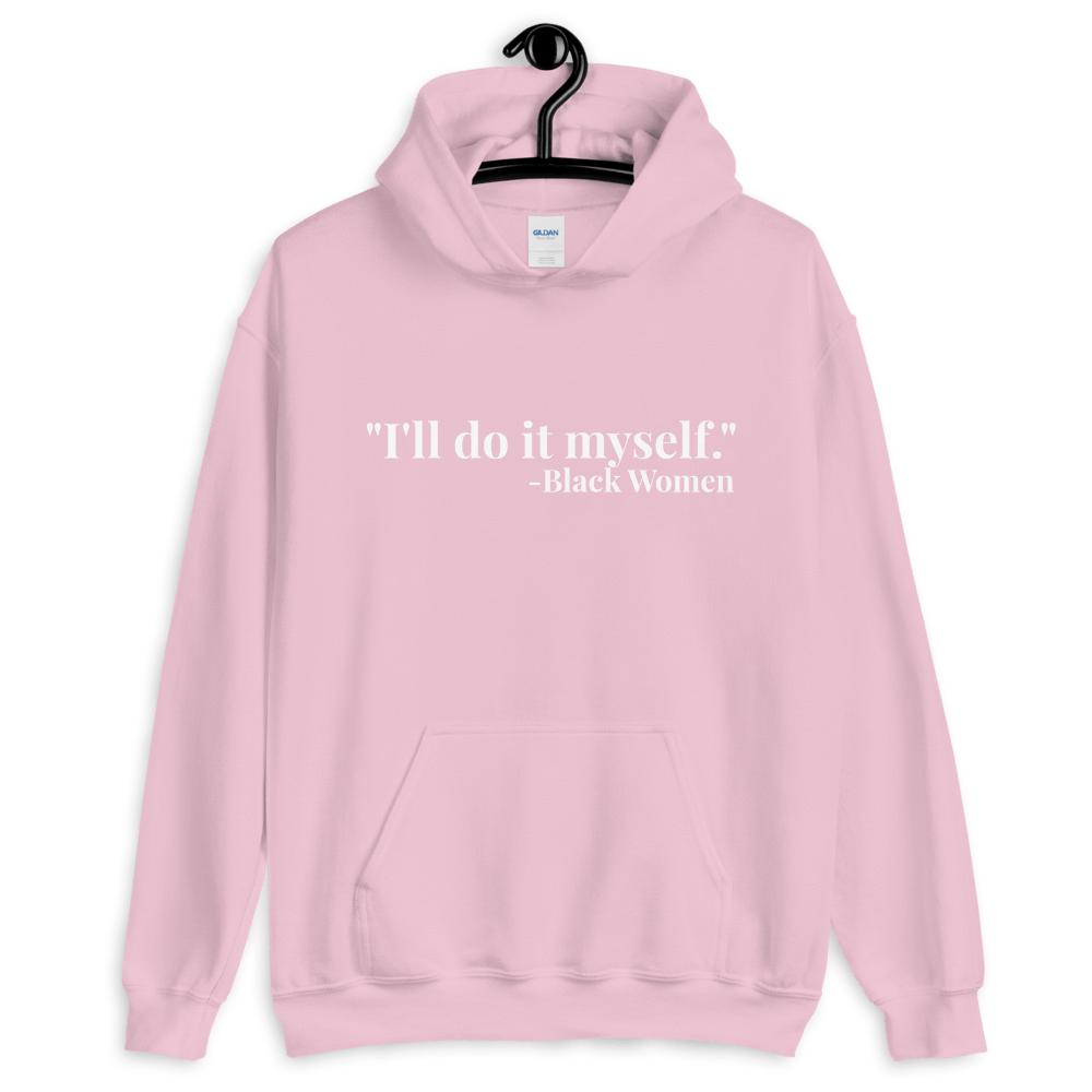 I'll do it myself Black Women Quote (white) Unisex Hoodie - Chocolate Ancestor