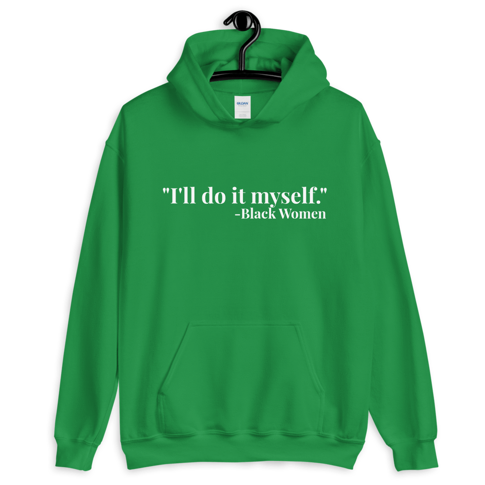 I'll do it myself Black Women Quote (white) Unisex Hoodie - Chocolate Ancestor