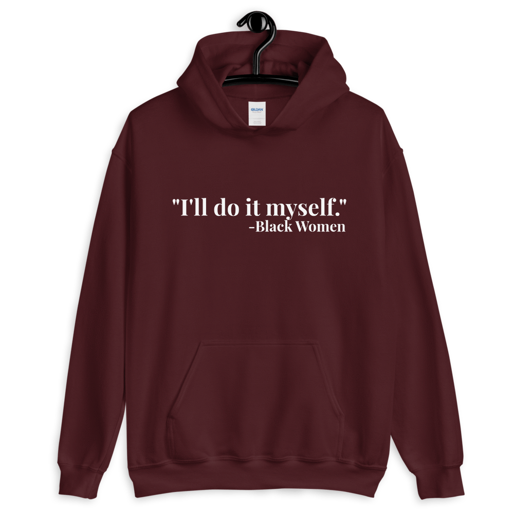 I'll do it myself Black Women Quote (white) Unisex Hoodie - Chocolate Ancestor