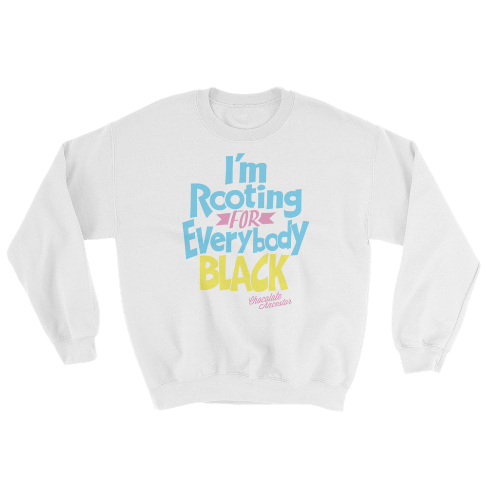 I'm Rooting for Everybody Black (BPY) Sweatshirt - Chocolate Ancestor