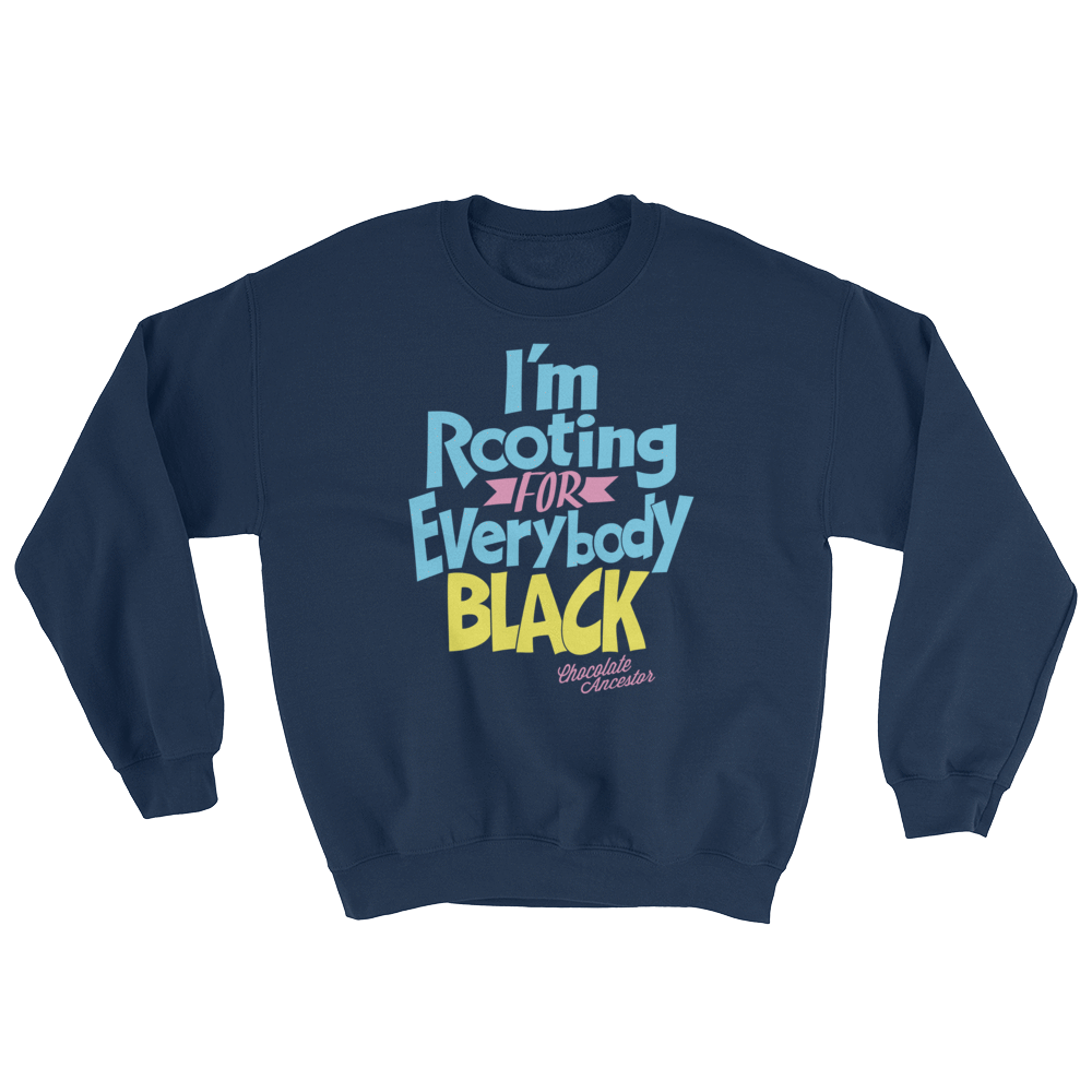 I'm Rooting for Everybody Black (BPY) Sweatshirt - Chocolate Ancestor