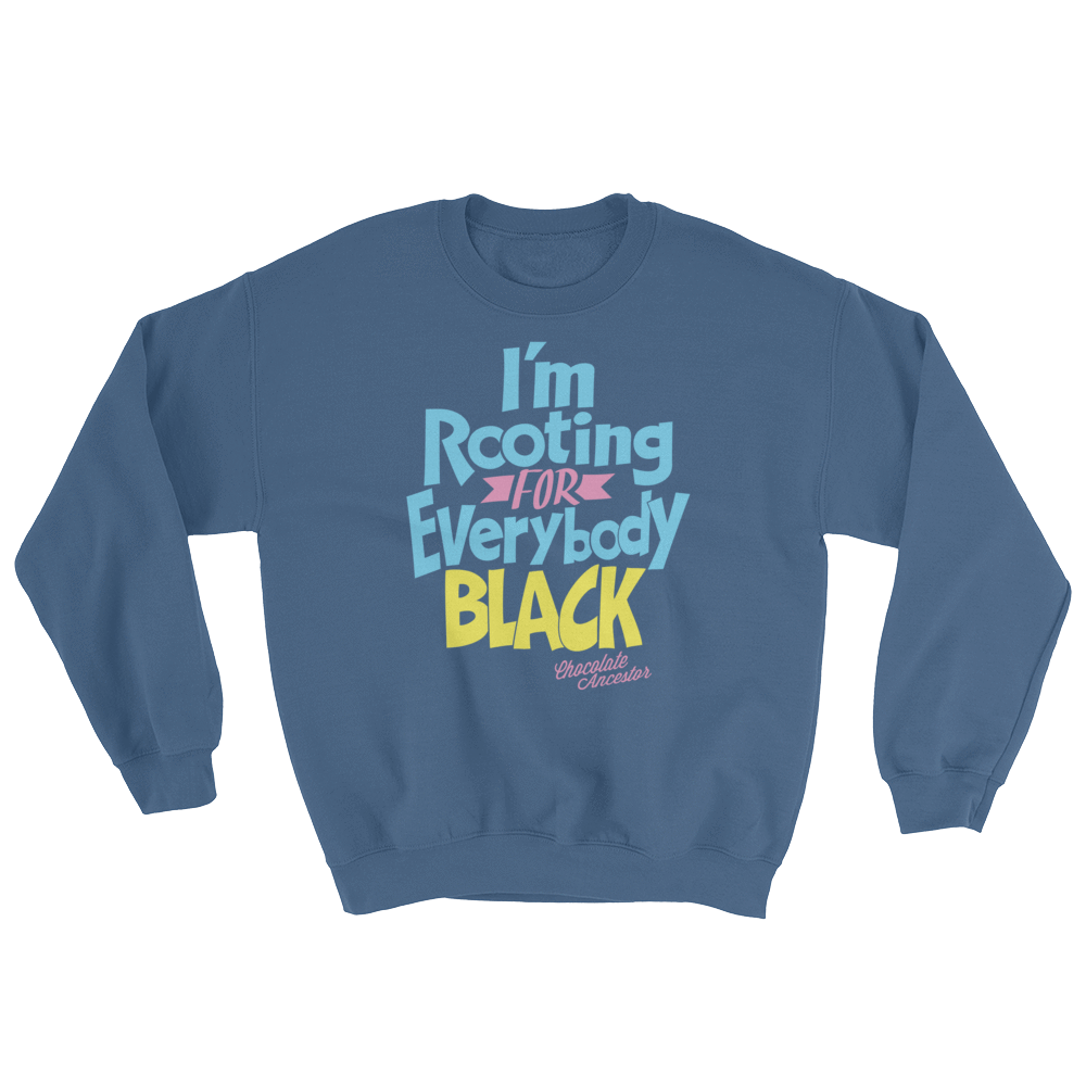 I'm Rooting for Everybody Black (BPY) Sweatshirt - Chocolate Ancestor