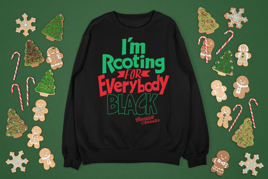 I'm Rooting for Everybody Black Unisex Sweatshirt - Chocolate Ancestor