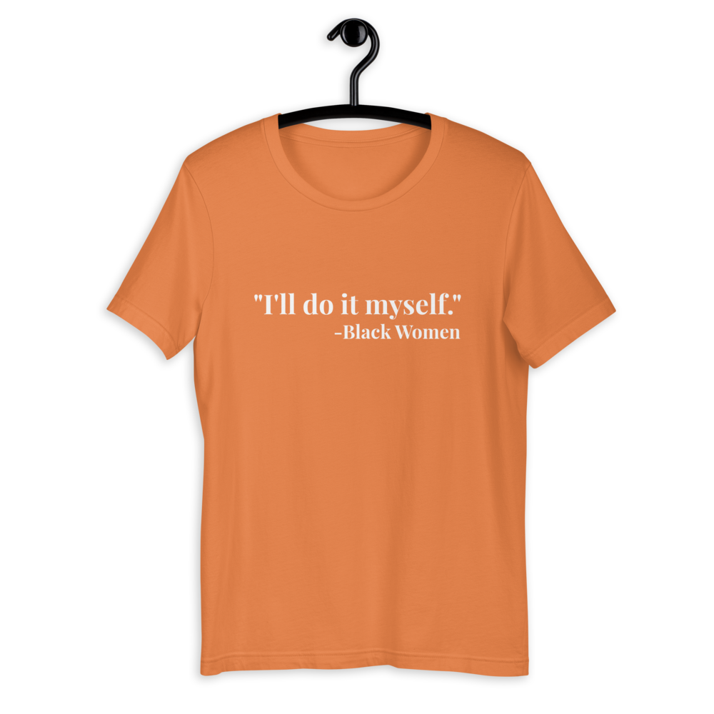 I'll do it myself Black Women Quote (white) Short-Sleeve Unisex T-Shirt - Chocolate Ancestor