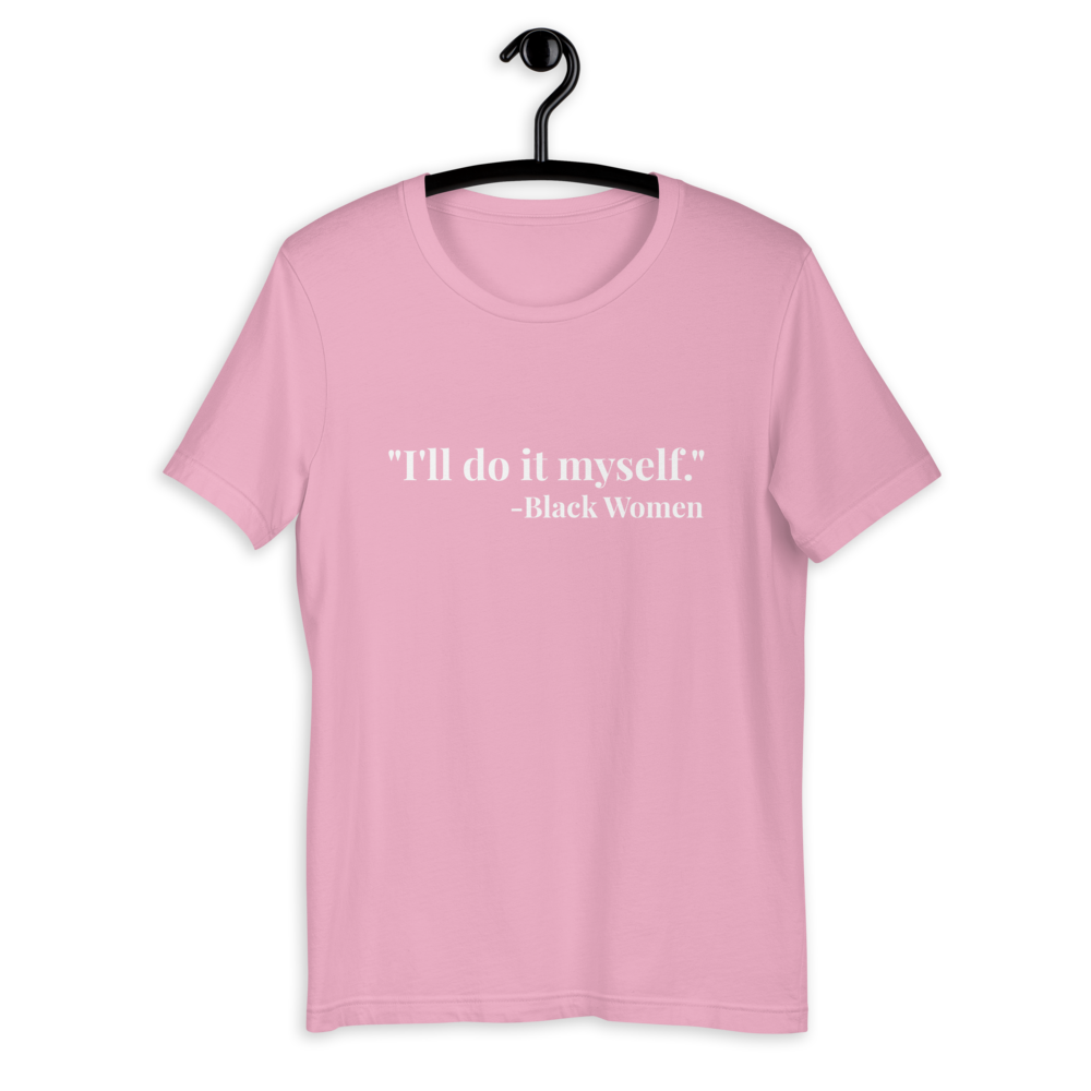 I'll do it myself Black Women Quote (white) Short-Sleeve Unisex T-Shirt - Chocolate Ancestor