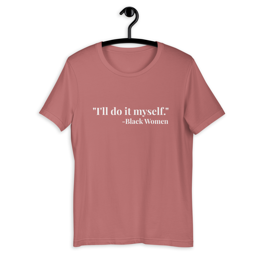 I'll do it myself Black Women Quote (white) Short-Sleeve Unisex T-Shirt - Chocolate Ancestor