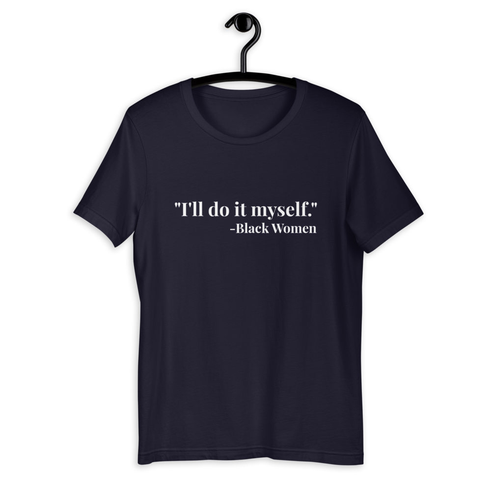 I'll do it myself Black Women Quote (white) Short-Sleeve Unisex T-Shirt - Chocolate Ancestor