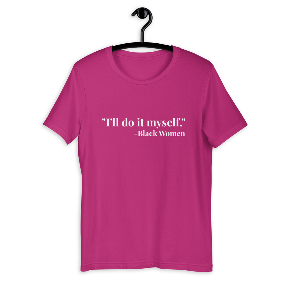 I'll do it myself Black Women Quote (white) Short-Sleeve Unisex T-Shirt - Chocolate Ancestor