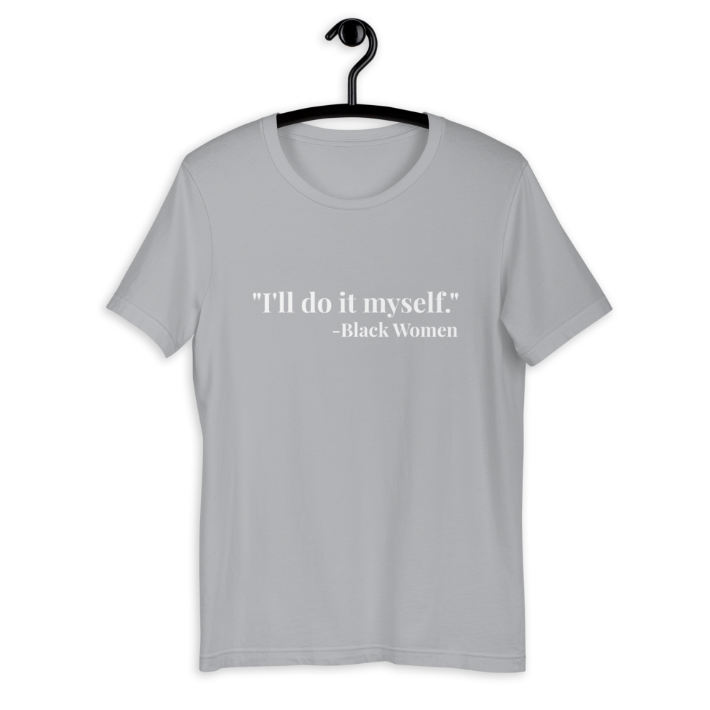 I'll do it myself Black Women Quote (white) Short-Sleeve Unisex T-Shirt - Chocolate Ancestor