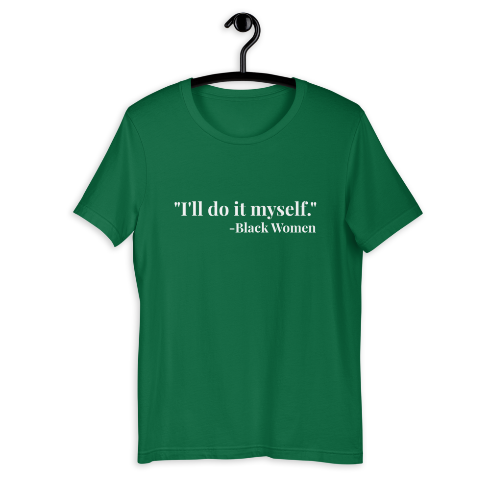 I'll do it myself Black Women Quote (white) Short-Sleeve Unisex T-Shirt - Chocolate Ancestor